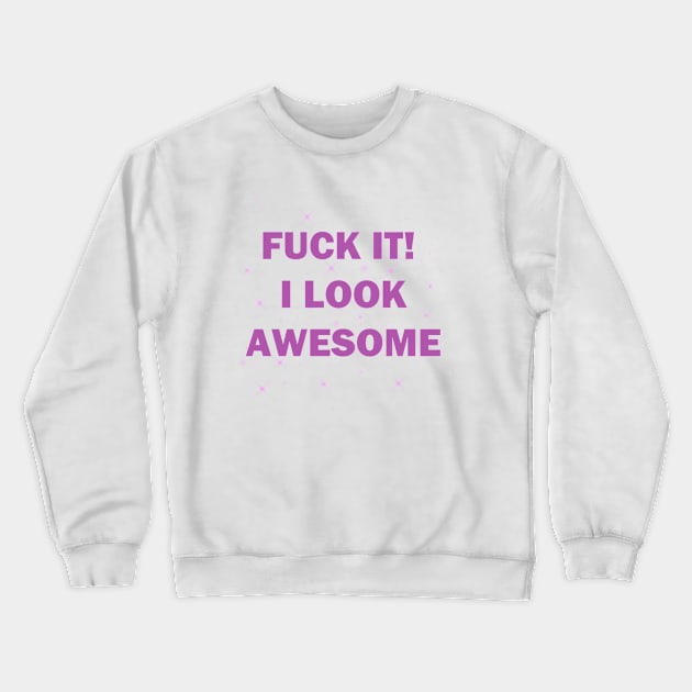 I look awesome Crewneck Sweatshirt by lovelyladyartist